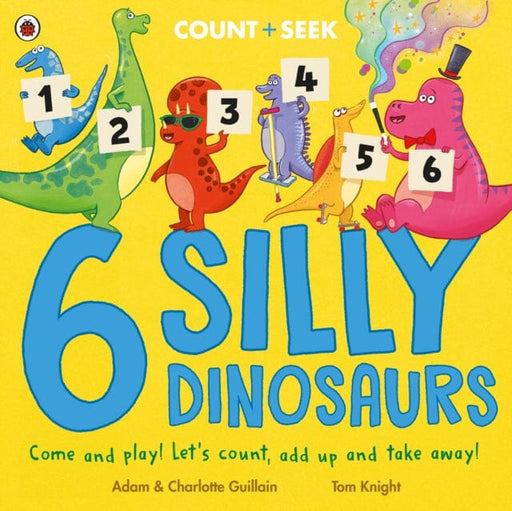 6 Silly Dinosaurs : a counting and number bonds picture book by Adam Guillain Extended Range Penguin Random House Children's UK