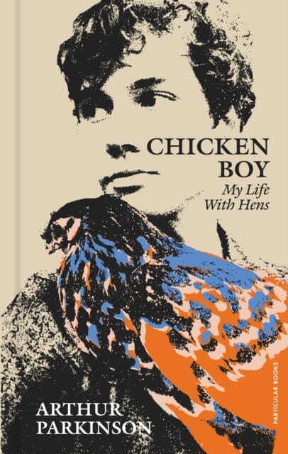 Chicken Boy : My Life With Hens by Arthur Parkinson Extended Range Penguin Books Ltd