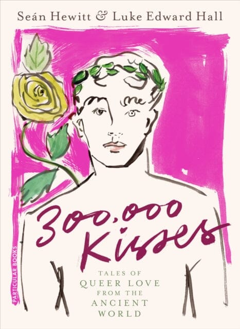 300,000 Kisses : Tales of Queer Love from the Ancient World by Luke Edward Hall Extended Range Penguin Books Ltd
