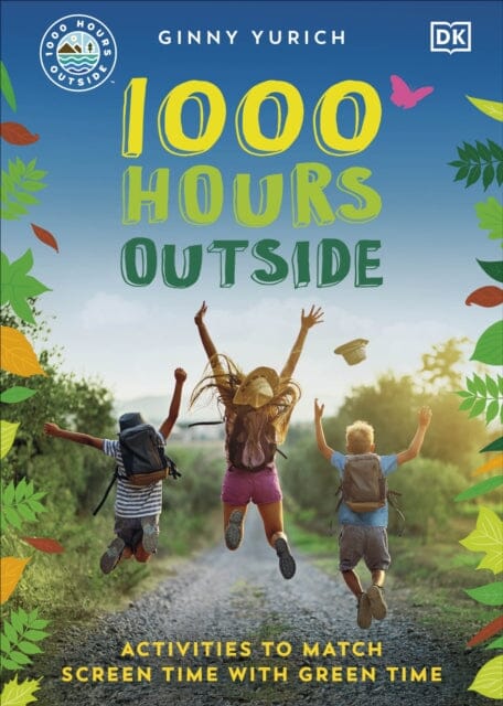1000 Hours Outside : Activities to Match Screen Time with Green Time Extended Range Dorling Kindersley Ltd