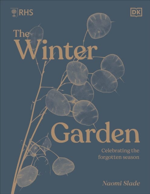 RHS The Winter Garden : Celebrating the Forgotten Season by Naomi Slade Extended Range Dorling Kindersley Ltd