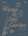 RHS The Winter Garden : Celebrating the Forgotten Season by Naomi Slade Extended Range Dorling Kindersley Ltd