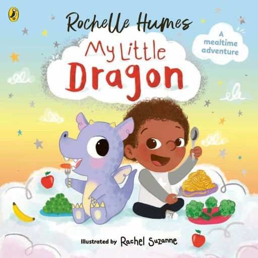 My Little Dragon : a mealtime adventure from Rochelle Humes Extended Range Penguin Random House Children's UK