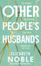 Other People's Husbands by Elizabeth Noble Extended Range Penguin Books Ltd