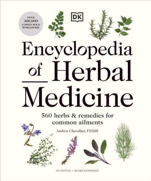 Encyclopedia of Herbal Medicine New Edition : 560 Herbs and Remedies for Common Ailments by Andrew Chevallier Extended Range Dorling Kindersley Ltd