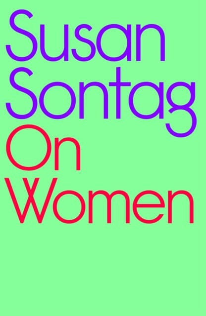 On Women : A new collection of feminist essays from the influential writer, activist and critic, Susan Sontag by Susan Sontag Extended Range Penguin Books Ltd