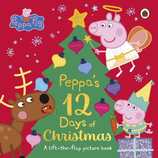 Peppa Pig: Peppa's 12 Days of Christmas : A Lift-the-Flap Picture Book by Peppa Pig Extended Range Penguin Random House Children's UK