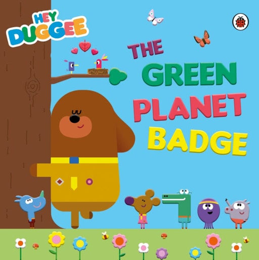 Hey Duggee: The Green Planet Badge by Hey Duggee Extended Range Penguin Random House Children's UK