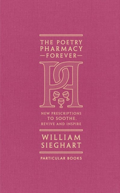 The Poetry Pharmacy Forever : New Prescriptions to Soothe, Revive and Inspire by William Sieghart Extended Range Penguin Books Ltd