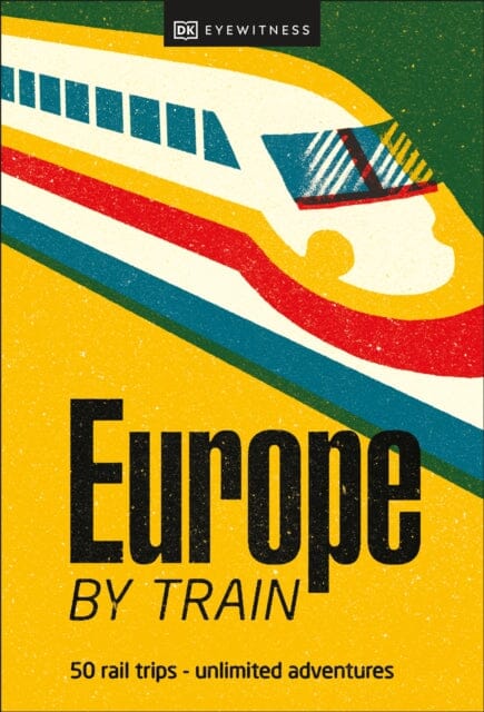 Europe by Train by DK Eyewitness Extended Range Dorling Kindersley Ltd