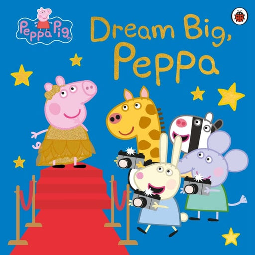 Peppa Pig: Dream Big, Peppa! by Peppa Pig Extended Range Penguin Random House Children's UK