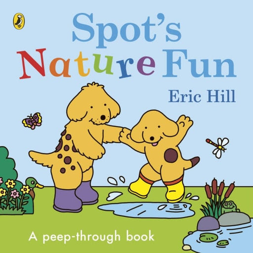 Spot's Nature Fun! : A Peep Through Book by Eric Hill Extended Range Penguin Random House Children's UK