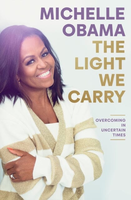 The Light We Carry: Overcoming In Uncertain Times by Michelle Obama Extended Range Penguin Books Ltd