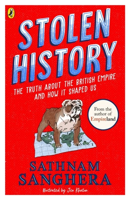 Stolen History : The truth about the British Empire and how it shaped us by Sathnam Sanghera Extended Range Penguin Random House Children's UK