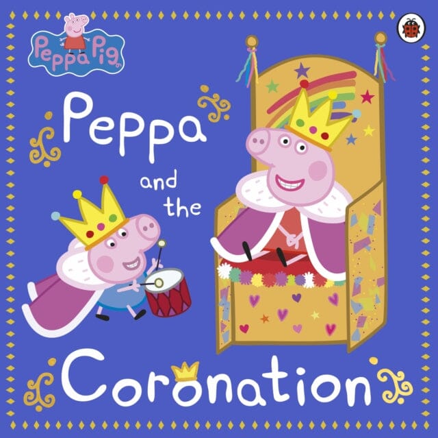 Peppa Pig: Peppa and the Coronation : Celebrate King Charles III royal coronation with Peppa! Extended Range Penguin Random House Children's UK