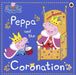 Peppa Pig: Peppa and the Coronation : Celebrate King Charles III royal coronation with Peppa! Extended Range Penguin Random House Children's UK