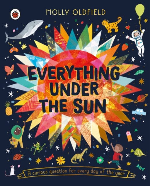 Everything Under the Sun : a curious question for every day of the year by Molly Oldfield Extended Range Penguin Random House Children's UK