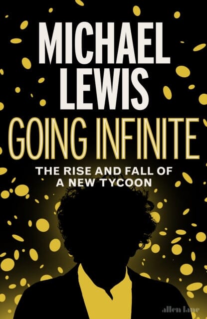 Going Infinite : The Rise and Fall of a New Tycoon by Michael Lewis Extended Range Penguin Books Ltd