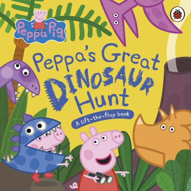 Peppa Pig: Peppa's Great Dinosaur Hunt : A Lift-the-Flap Book by Peppa Pig Extended Range Penguin Random House Children's UK