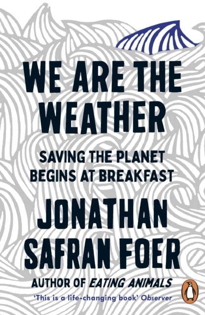 We are the Weather: Saving the Planet Begins at Breakfast by Jonathan Safran Foer Extended Range Penguin Books Ltd