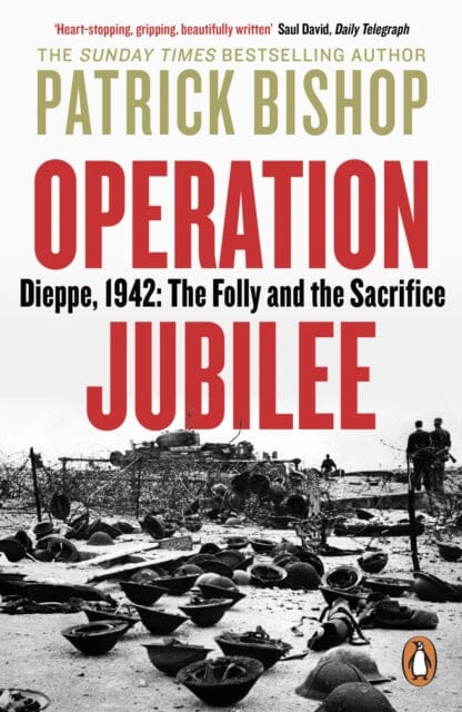 Operation Jubilee : Dieppe, 1942: The Folly and the Sacrifice Extended Range Penguin Books Ltd