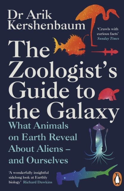 The Zoologist's Guide to the Galaxy: What Animals on Earth Reveal about Aliens - and Ourselves by Arik Kershenbaum Extended Range Penguin Books Ltd