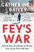 Fey's War: The True Story of a Mother, her Missing Sons and the Plot to Kill Hitler by Catherine Bailey Extended Range Penguin Books Ltd