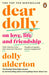 Dear Dolly : On Love, Life and Friendship, the instant Sunday Times bestseller by Dolly Alderton Extended Range Penguin Books Ltd