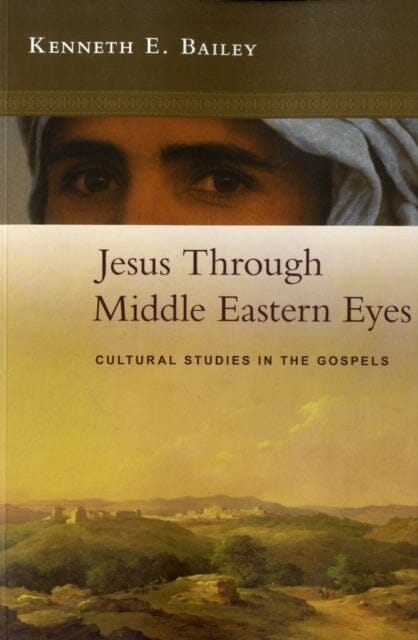 Jesus Through Middle Eastern Eyes : Cultural Studies In The Gospels Extended Range SPCK Publishing