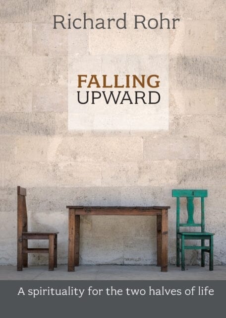 Falling Upward : A Spirituality For The Two Halves Of Life by Richard Rohr Extended Range SPCK Publishing