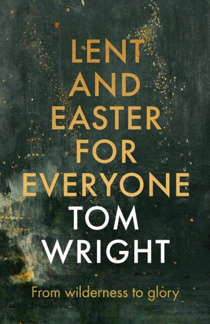 Lent and Easter for Everyone : From Wilderness to Glory by Tom Wright Extended Range SPCK Publishing