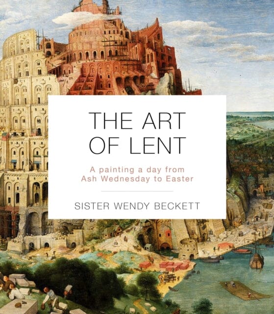 The Art of Lent: A Painting A Day From Ash Wednesday To Easter by Sister Wendy Beckett Extended Range SPCK Publishing