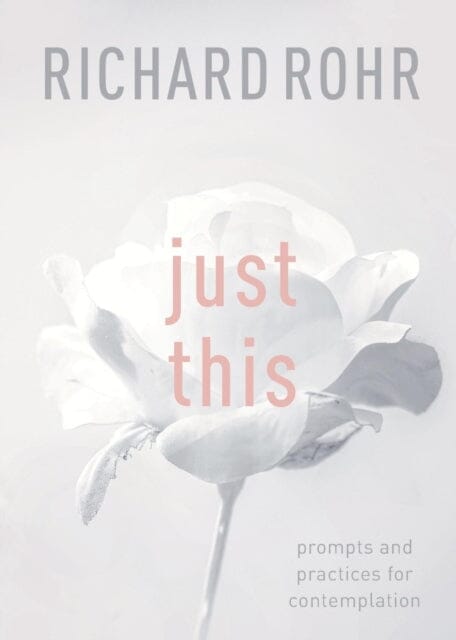 Just This: Prompts And Practices For Contemplation by Richard Rohr Extended Range SPCK Publishing