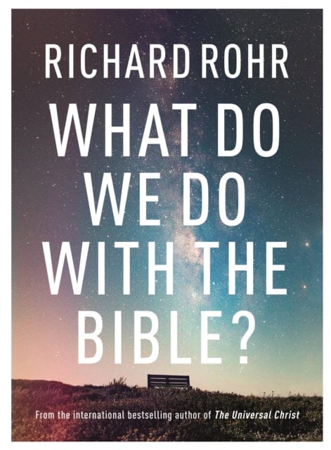 What Do We Do With the Bible? by Richard Rohr Extended Range SPCK Publishing