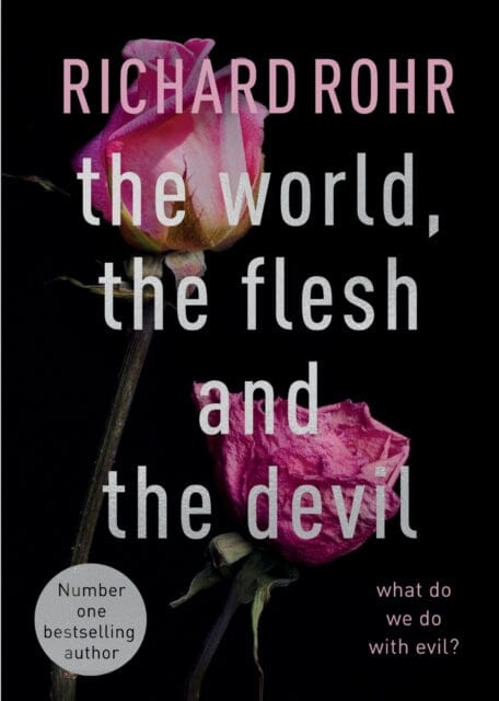 The World, the Flesh and the Devil: What Do We Do With Evil? by Richard Rohr Extended Range SPCK Publishing