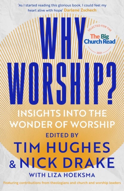 Why Worship?: Insights into the Wonder of Worship by Edited by Tim Hughes and Nick Drake Hoeksma Extended Range SPCK Publishing