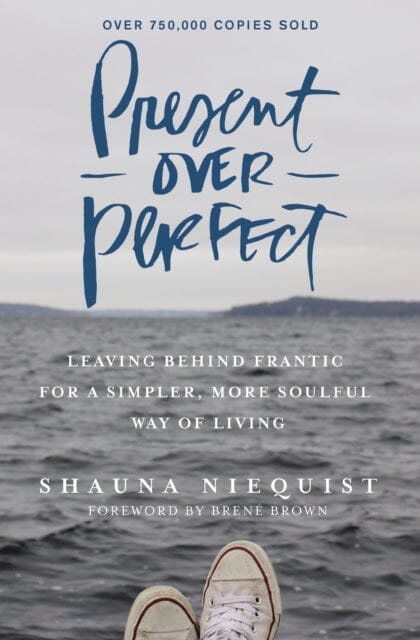 Present Over Perfect: Leaving Behind Frantic for a Simpler, More Soulful Way of Living by Shauna Niequist Extended Range Zondervan
