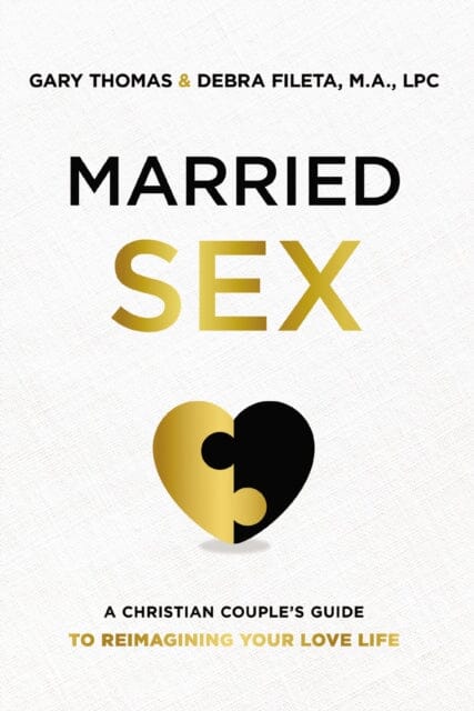 Married Sex : A Christian Couple's Guide to Reimagining Your Love Life Extended Range Zondervan