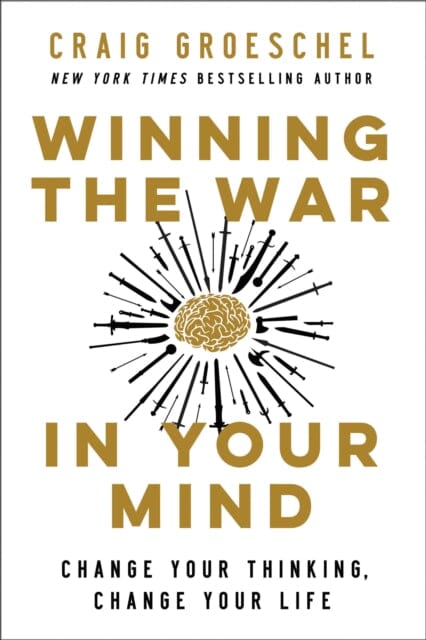 Winning the War in Your Mind: Change Your Thinking, Change Your Life by Craig Groeschel Extended Range Zondervan