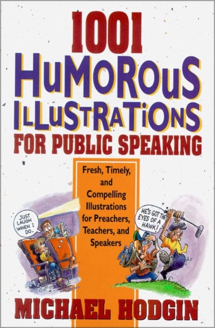 1001 Humorous Illustrations for Public Speaking : Fresh, Timely, and Compelling Illustrations for Preachers, Teachers, and Speakers by Michael Hodgin Extended Range Zondervan