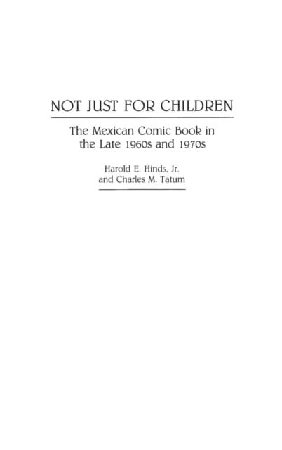 Not Just for Children : The Mexican Comic Book in the Late 1960s and 1970s by Harold E. Hinds Extended Range ABC-CLIO