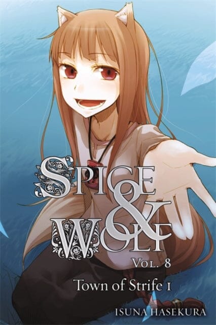 Spice and Wolf, Vol. 8 (light novel) : The Town of Strife I by Isuna Haskura Extended Range Little, Brown & Company