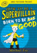 How to Be a Supervillain: Born to Be Good by Michael Fry Extended Range Little, Brown & Company