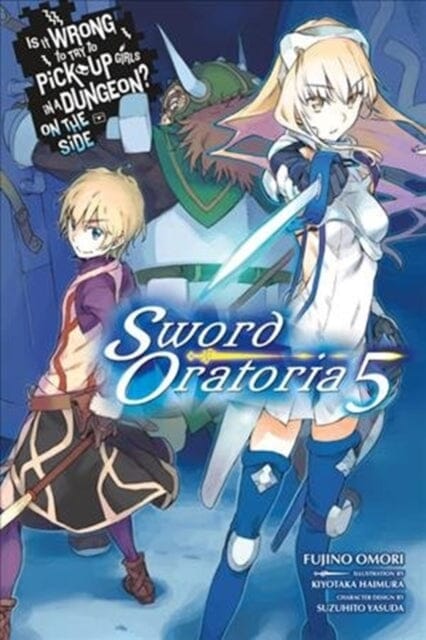 Is It Wrong to Try to Pick Up Girls in a Dungeon? Sword Oratoria, Vol. 5 (light novel) by Fujino Omori Extended Range Little, Brown & Company