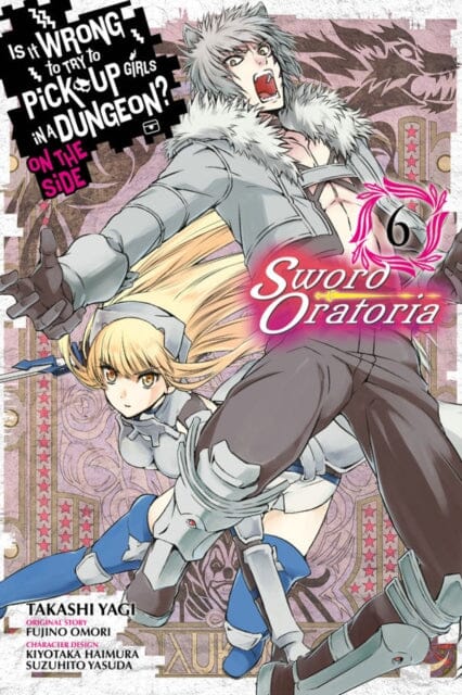 Is It Wrong to Try to Pick Up Girls in a Dungeon? Sword Oratoria, Vol. 6 by Fujino Omori Extended Range Little, Brown & Company