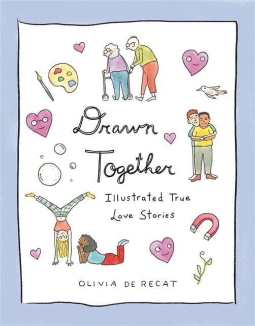 Drawn Together : Illustrated True Love Stories by Olivia de Recat Extended Range Little, Brown & Company