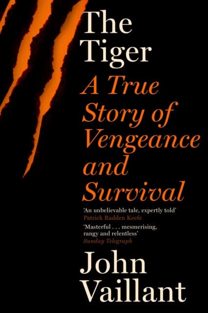 The Tiger : A True Story of Vengeance and Survival by John Vaillant Extended Range Hodder & Stoughton