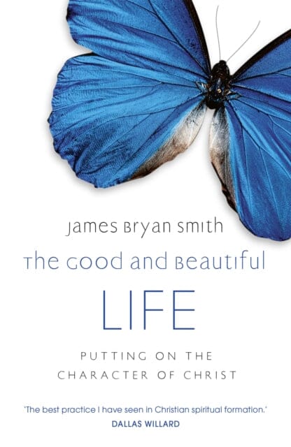 The Good and Beautiful Life by James Bryan Smith Extended Range John Murray Press