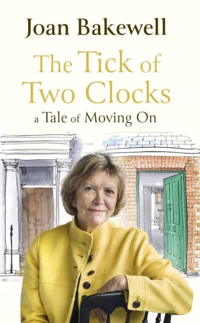 The Tick of Two Clocks: A Tale of Moving On by Joan Bakewell Extended Range Little Brown Book Group