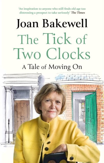 The Tick of Two Clocks: A Tale of Moving On by Joan Bakewell Extended Range Little Brown Book Group